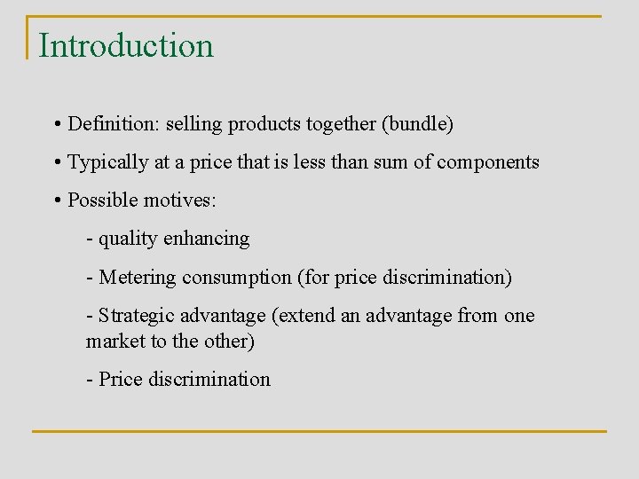 Introduction • Definition: selling products together (bundle) • Typically at a price that is