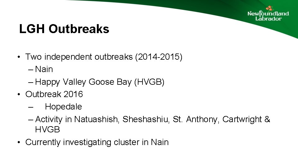 LGH Outbreaks • Two independent outbreaks (2014 -2015) – Nain – Happy Valley Goose
