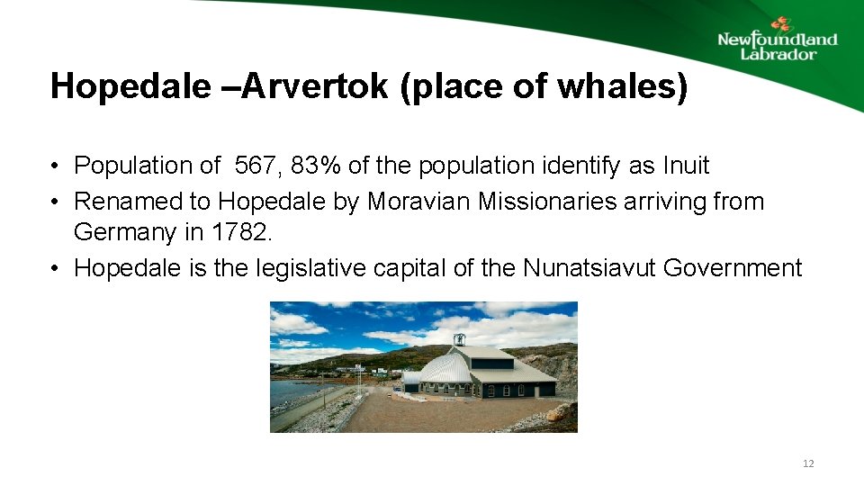 Hopedale –Arvertok (place of whales) • Population of 567, 83% of the population identify