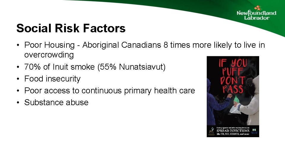 Social Risk Factors • Poor Housing - Aboriginal Canadians 8 times more likely to