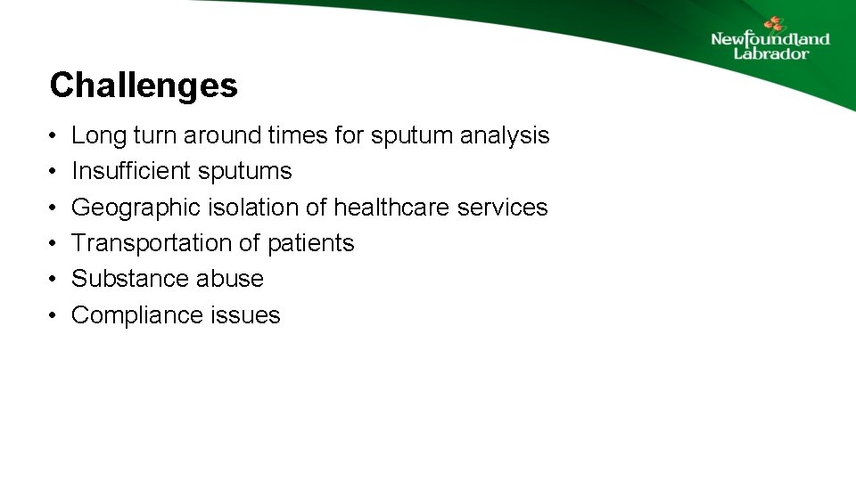 Challenges • • • Long turn around times for sputum analysis Insufficient sputums Geographic