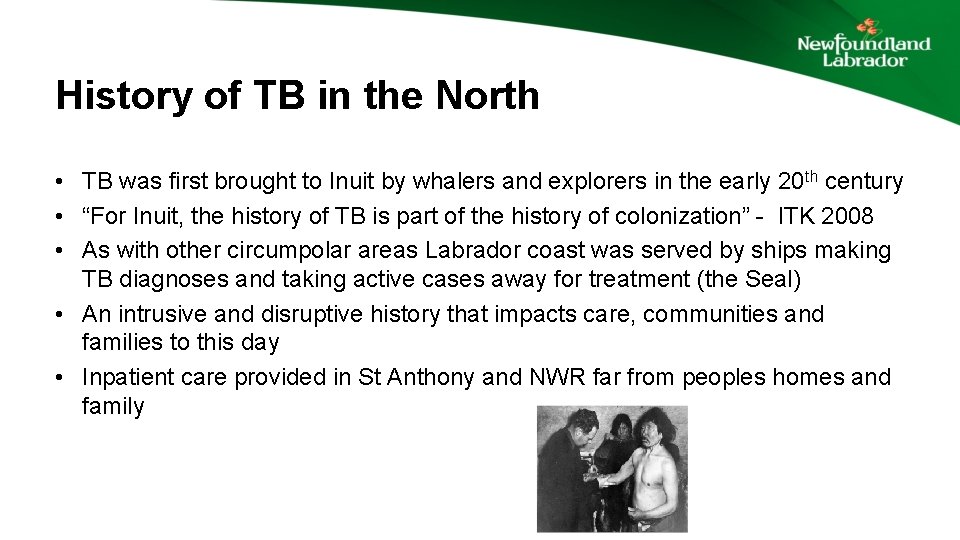 History of TB in the North • TB was first brought to Inuit by