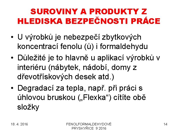 SUROVINY A PRODUKTY Z HLEDISKA BEZPEČNOSTI PRÁCE • U výrobků je nebezpečí zbytkových koncentrací