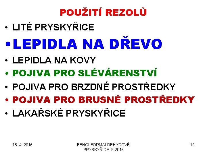 POUŽITÍ REZOLŮ • LITÉ PRYSKYŘICE • LEPIDLA NA DŘEVO • • • LEPIDLA NA