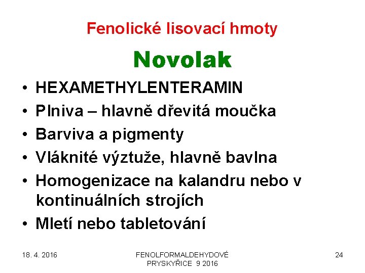 Fenolické lisovací hmoty Novolak • • • HEXAMETHYLENTERAMIN Plniva – hlavně dřevitá moučka Barviva