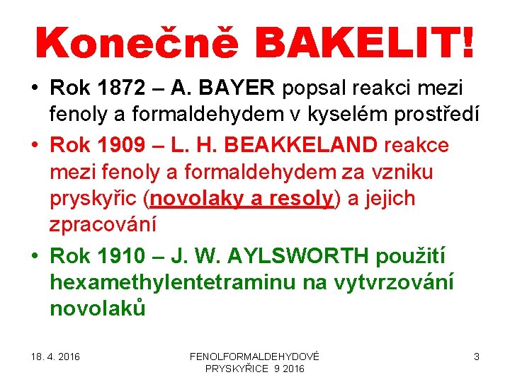 Konečně BAKELIT! • Rok 1872 – A. BAYER popsal reakci mezi fenoly a formaldehydem