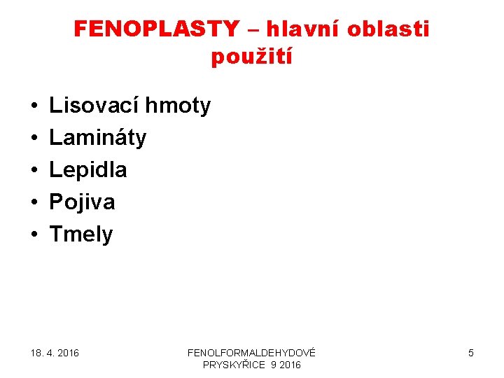 FENOPLASTY – hlavní oblasti použití • • • Lisovací hmoty Lamináty Lepidla Pojiva Tmely