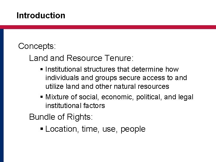 Introduction Concepts: Land Resource Tenure: § Institutional structures that determine how individuals and groups