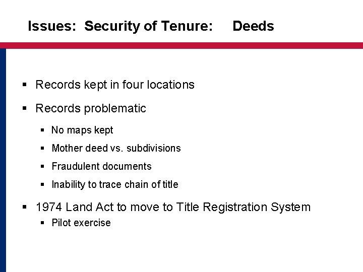 Issues: Security of Tenure: Deeds § Records kept in four locations § Records problematic