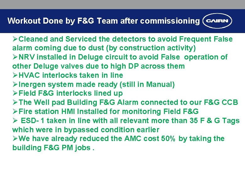 Workout Done by F&G Team after commissioning ØCleaned and Serviced the detectors to avoid Workout Done by F&G Team after commissioning ØCleaned and Serviced the detectors to avoid