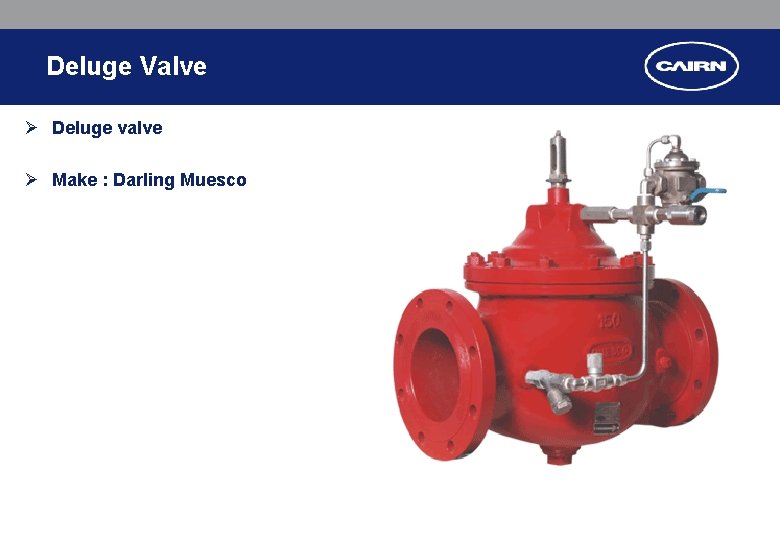 Deluge Valve Ø Deluge valve Ø Make : Darling Muesco Deluge Valve Ø Deluge valve Ø Make : Darling Muesco