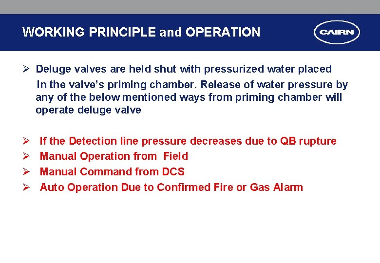 WORKING PRINCIPLE and OPERATION Ø Deluge valves are held shut with pressurized water placed WORKING PRINCIPLE and OPERATION Ø Deluge valves are held shut with pressurized water placed