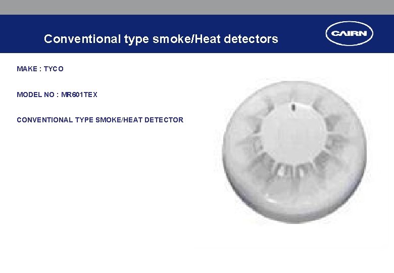Conventional type smoke/Heat detectors MAKE : TYCO MODEL NO : MR 601 TEX CONVENTIONAL Conventional type smoke/Heat detectors MAKE : TYCO MODEL NO : MR 601 TEX CONVENTIONAL