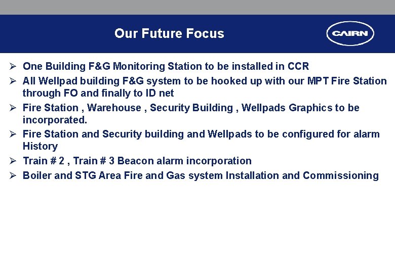 Our Future Focus Ø One Building F&G Monitoring Station to be installed in CCR Our Future Focus Ø One Building F&G Monitoring Station to be installed in CCR