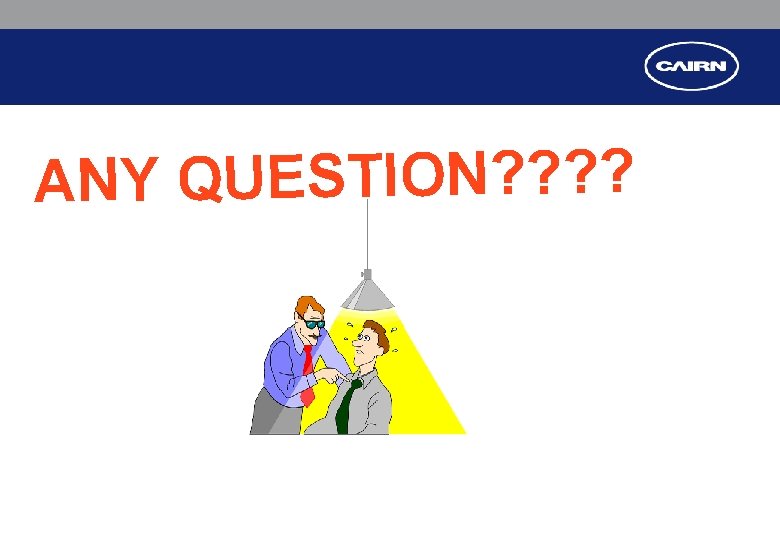 ANY QUESTION? ? ANY QUESTION? ?