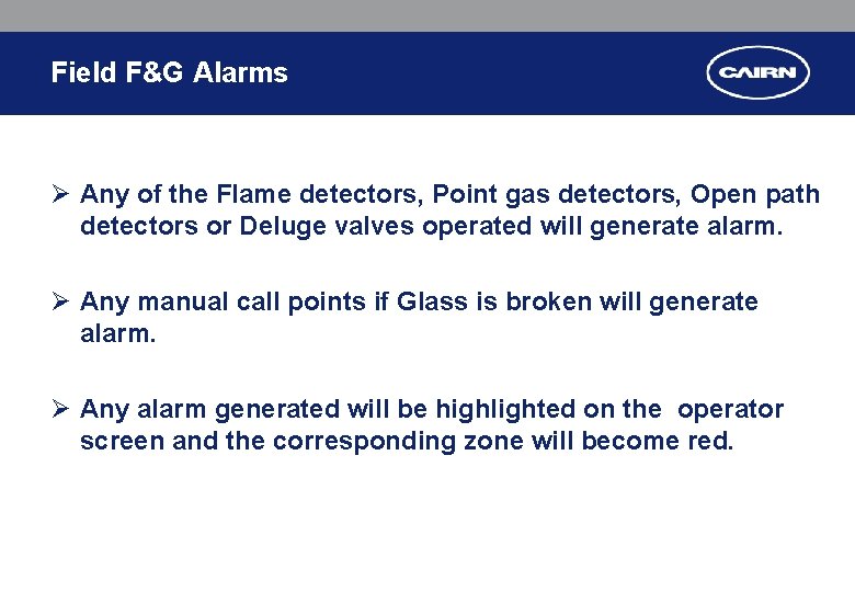 Field F&G Alarms Ø Any of the Flame detectors, Point gas detectors, Open path Field F&G Alarms Ø Any of the Flame detectors, Point gas detectors, Open path