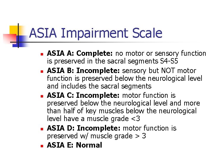ASIA Impairment Scale n n n ASIA A: Complete: no motor or sensory function