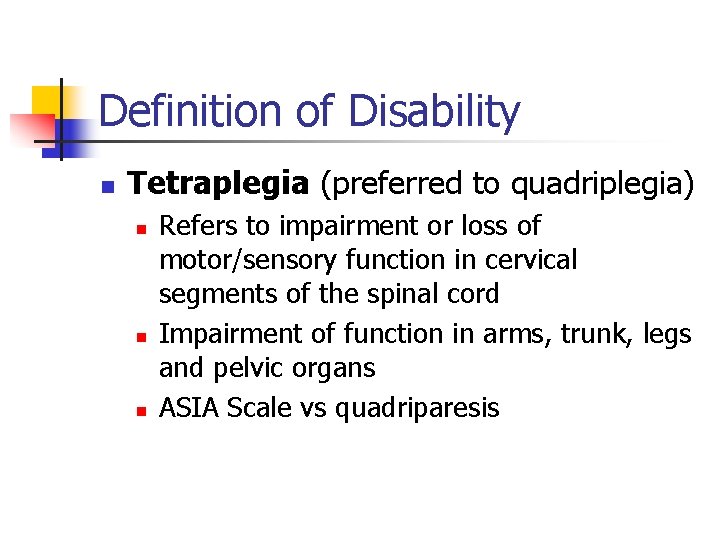 Definition of Disability n Tetraplegia (preferred to quadriplegia) n n n Refers to impairment