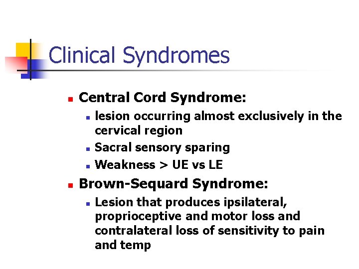 Clinical Syndromes n Central Cord Syndrome: n n lesion occurring almost exclusively in the