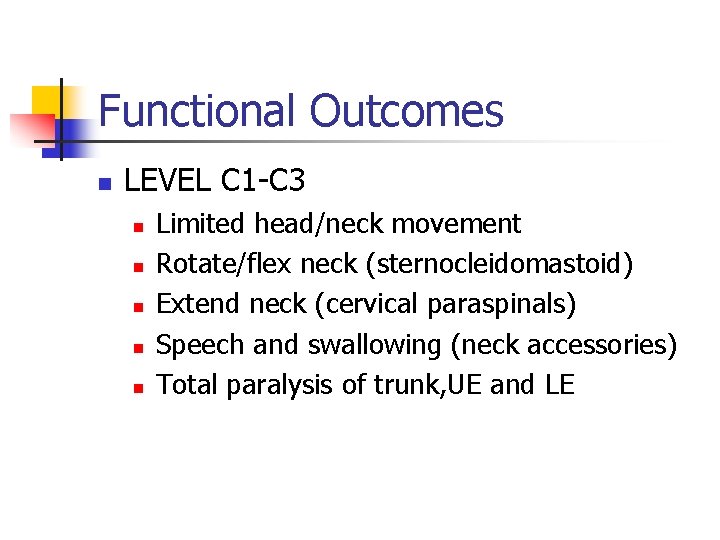 Functional Outcomes n LEVEL C 1 -C 3 n n n Limited head/neck movement