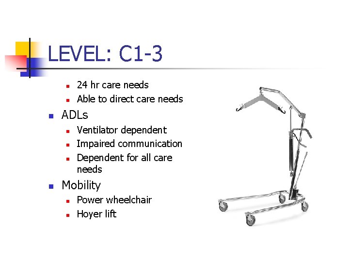 LEVEL: C 1 -3 n n n ADLs n n 24 hr care needs