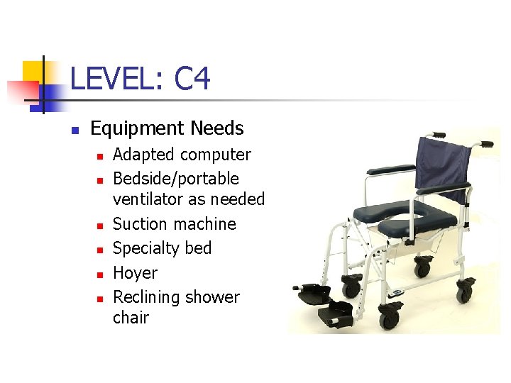 LEVEL: C 4 n Equipment Needs n n n Adapted computer Bedside/portable ventilator as