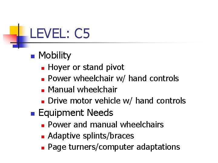 LEVEL: C 5 n Mobility n n n Hoyer or stand pivot Power wheelchair