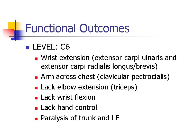 Functional Outcomes n LEVEL: C 6 n n n Wrist extension (extensor carpi ulnaris