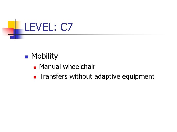 LEVEL: C 7 n Mobility n n Manual wheelchair Transfers without adaptive equipment 