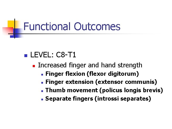 Functional Outcomes n LEVEL: C 8 -T 1 n Increased finger and hand strength