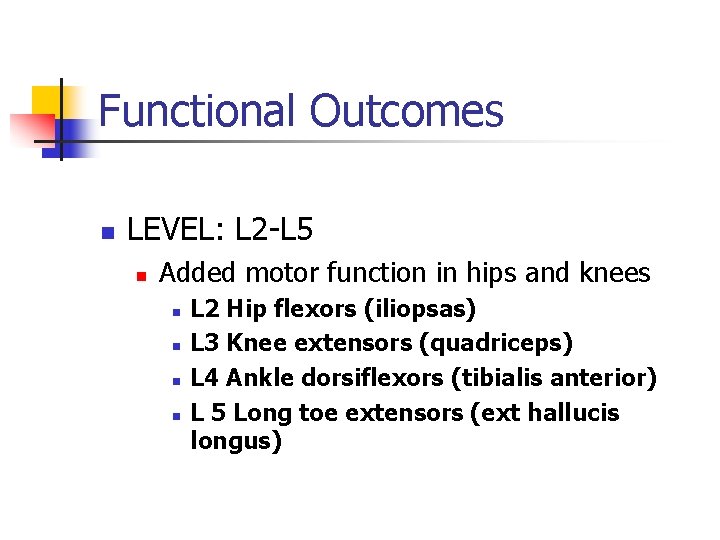 Functional Outcomes n LEVEL: L 2 -L 5 n Added motor function in hips