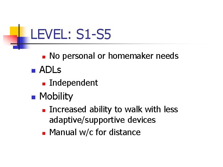 LEVEL: S 1 -S 5 n n ADLs n n No personal or homemaker