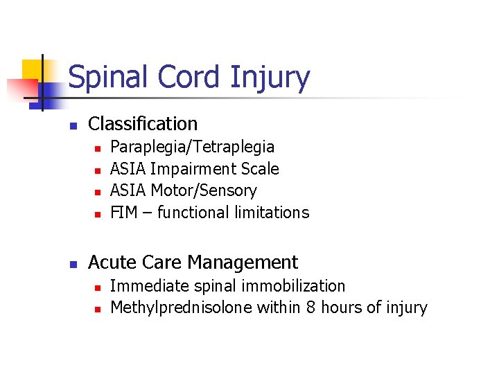 Spinal Cord Injury n Classification n n Paraplegia/Tetraplegia ASIA Impairment Scale ASIA Motor/Sensory FIM