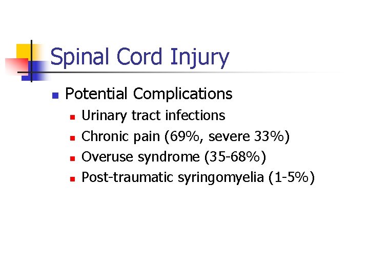 Spinal Cord Injury n Potential Complications n n Urinary tract infections Chronic pain (69%,