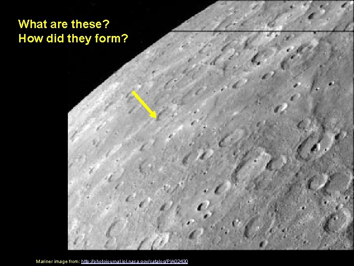 What are these? How did they form? Mariner image from: http: //photojournal. jpl. nasa.