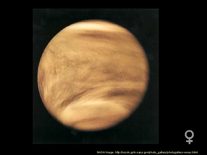 NASA Image: http: //nssdc. gsfc. nasa. gov/photo_gallery/photogallery-venus. html 