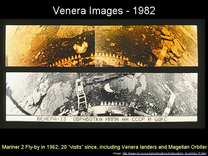 Venera Images - 1982 Mariner 2 Fly-by in 1962; 20 “visits” since, including Venera