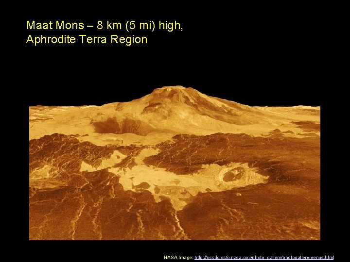 Maat Mons – 8 km (5 mi) high, Aphrodite Terra Region NASA Image: http:
