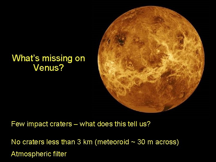 What’s missing on Venus? Few impact craters – what does this tell us? No