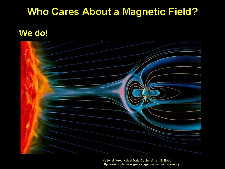 Who Cares About a Magnetic Field? We do! National Geophysical Data Center, Artist: E.