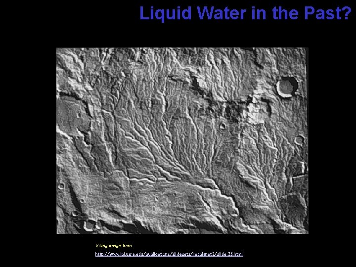 Liquid Water in the Past? M-01 10 km Viking image from: http: //www. lpi.