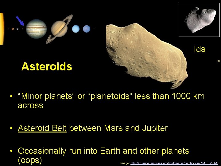 Ida Asteroids • “Minor planets” or “planetoids” less than 1000 km across • Asteroid