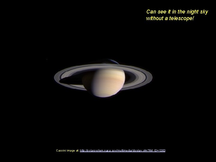 Can see it in the night sky without a telescope! Cassini image at: http: