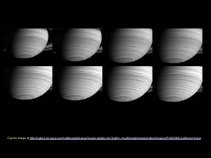 Cassini image at http: //saturn. jpl. nasa. gov/multimedia/images/image-details. cfm? path=. . /multimedia/images/saturn/images/PIA 05386. jpg&type=image