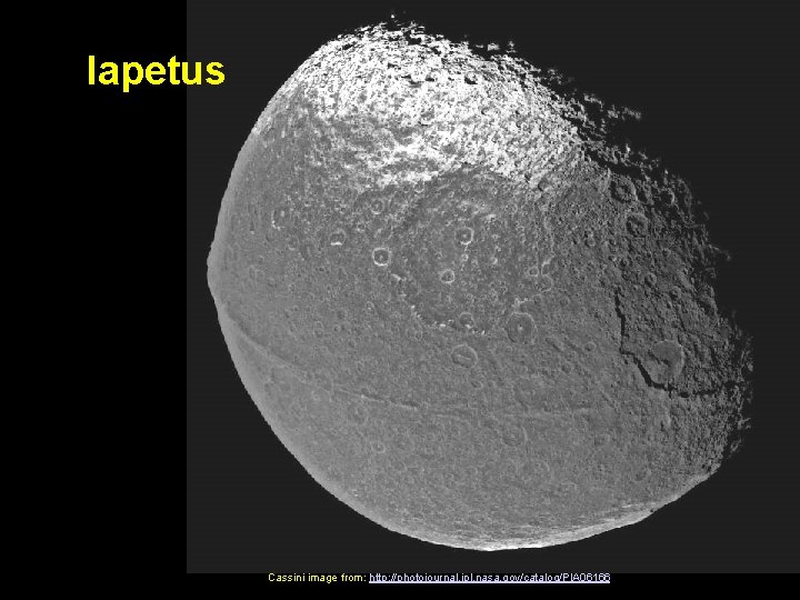 Iapetus Cassini image from: http: //photojournal. jpl. nasa. gov/catalog/PIA 06166 