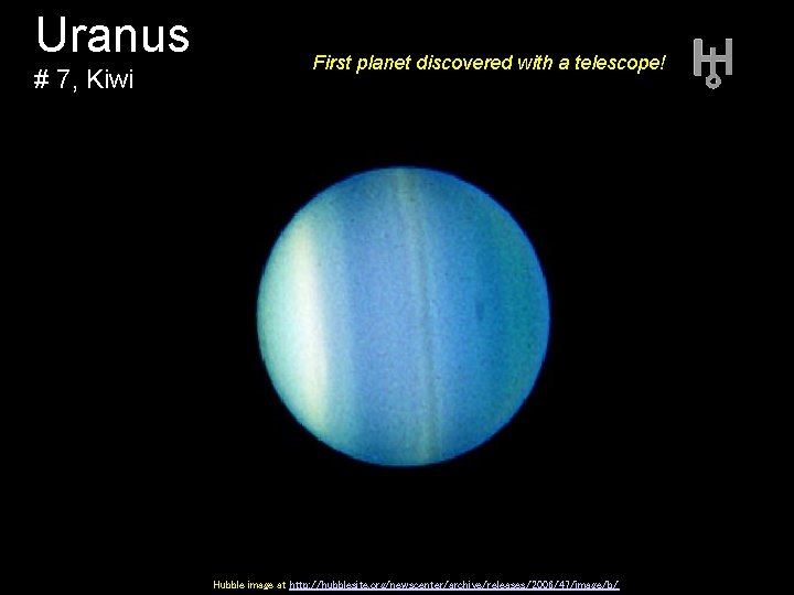 Uranus # 7, Kiwi First planet discovered with a telescope! Hubble image at http: