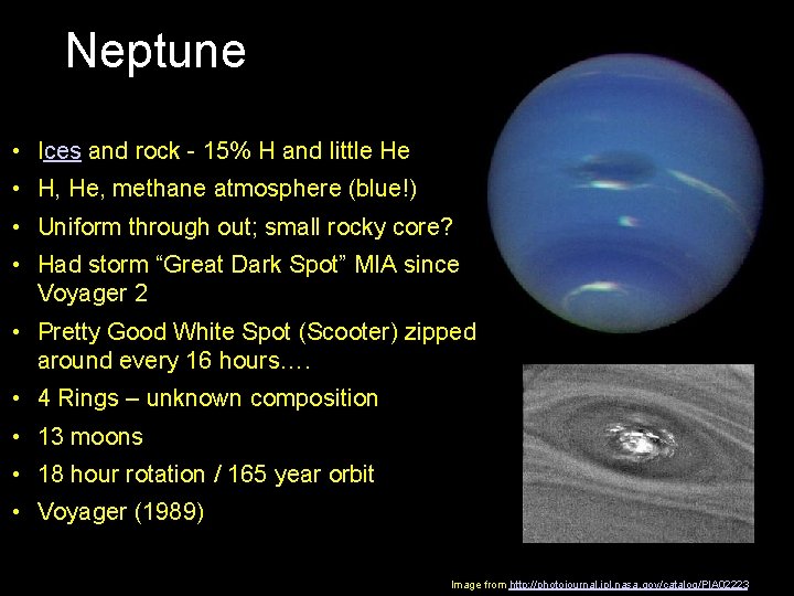 Neptune • Ices and rock - 15% H and little He • H, He,