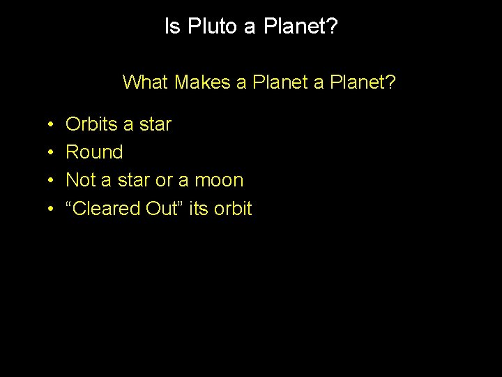 Is Pluto a Planet? What Makes a Planet? • • Orbits a star Round