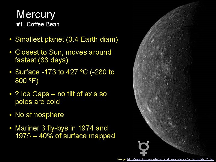 Mercury #1, Coffee Bean • Smallest planet (0. 4 Earth diam) • Closest to