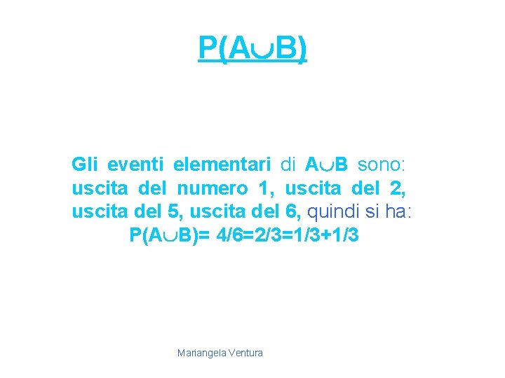 P(A B) Gli eventi elementari di A B sono: uscita del numero 1, uscita